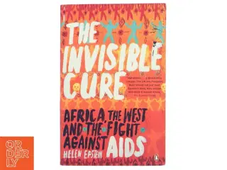 The invisible cure : Africa, the West, and the fight against AIDS (Bog)