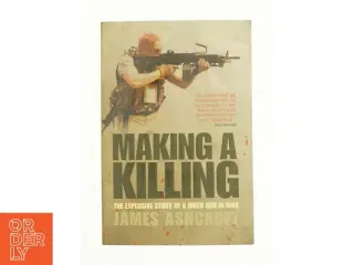Making a Killing : the Explosive Story of a Hired Gun in Iraq af James Ashcroft (Bog)