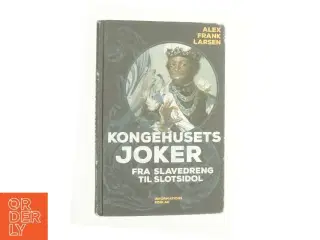 Kongehusets joker : fra slavedreng til slotsidol af Alex Frank Larsen (f. 1946) (Bog)