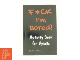 F*ck I&#39;m Bored! Activity Book for Adults by Tamara Adams af Tamara L. Adams (Bog)