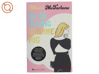 Du må aldrig glemme mig af Mhairi McFarlane (Bog)