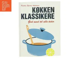 Køkkenklassikere : god mad til alle tider af Kirsten Sparre Andersen (f. 1920) (Bog)