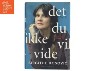 Det, du ikke vil vide : dokumentarroman af Birgithe Kosović (Bog)