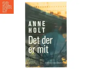 Det der er mit af Anne Holt (f. 1958-11-16) (Bog)