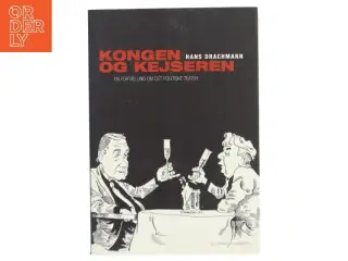 Kongen & kejseren : en fortælling om det politiske teater af Hans Drachmann (Bog)