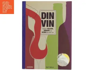 Din vin - sådan vælger, smager og nyder du din vin af Matt Walls (Bog)