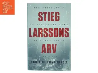 Stieg Larssons arv : nøglen til  Palme-mordet af Jan Stocklassa (Bog)