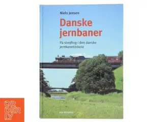 Danske jernbaner : på strejftog i den danske jernbanehistorie af Niels Jensen (f. 1942) (Bog)
