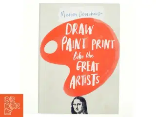 Draw Paint Print like the Great Artists af Marion Deuchars (Bog)