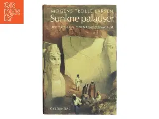 Sunkne paladser : historien om Orientens opdagelse af Mogens Trolle Larsen (Bog)