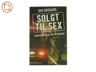 Solgt til sex : menneskehandlens ofre og bagmænd af Jens Høvsgaard (Bog)