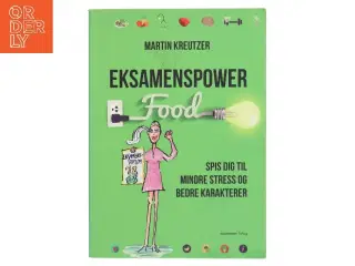 Eksamenspower : spis dig til mindre stress og bedre karakterer af Martin Kreutzer (Bog)