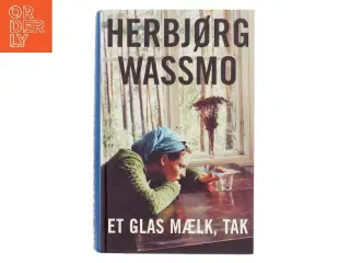 Et glas mælk, tak : roman af Herbjørg Wassmo (Bog)