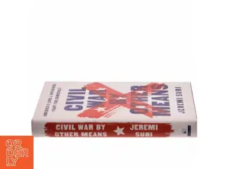 Civil War by other means : America&#39;s long and unfinished fight for democracy af Jeremi Suri (Bog)