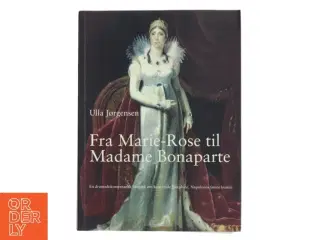 Fra Marie-Rose til Madame Bonaparte : en dramadokumentarisk biografi om kejserinde Josephine, Napoleons første hustru af Ulla Jørgensen (f.