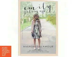 Hverdagsglamour : en guide til skønhed, stil, mad, indretning og oplevelser af Emily Salomon (Bog)