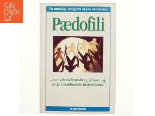 Pædofili : om seksuelt misbrug af børn og unge i samfundets institutioner : en antologi af Jan Andreasen (f. 1962-03-05) (Bog)