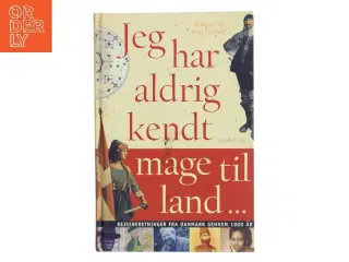 Jeg har aldrig kendt mage til land : rejseberetninger fra Danmark gennem 1000 år af Poul Duedahl (Bog)