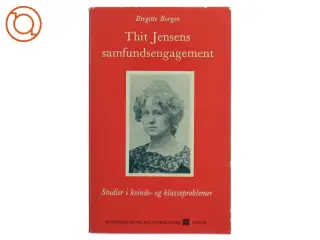 Thit Jensens samfundsengagement: studier i kvinde- og klasseproblemer af Birgitte Borgen (Bog)