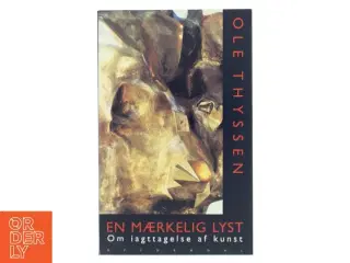 En mærkelig lyst : om iagttagelse af kunst af Ole Thyssen (Bog)