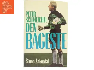 Peter Schmeichel: Den Bageste af Steen Ankerdal (Bog)