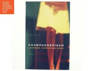 Champagnepigen : roman af Leonora Christina Skov (Bog)