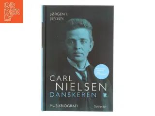 Carl Nielsen - danskeren : musikbiografi af Jørgen I. Jensen (f. 1944) (Bog)