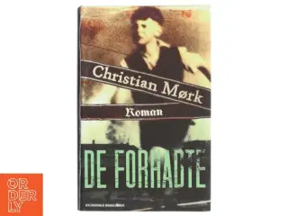 De forhadte : roman af Christian Mørk (Bog)