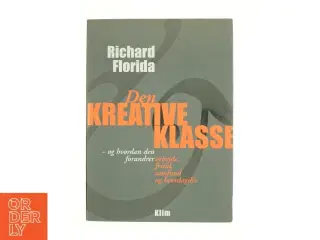 Den kreative klasse : og hvordan den forandrer arbejde, fritid, samfund og hverdagsliv. Europa i den kreative tidsalder (Bog)