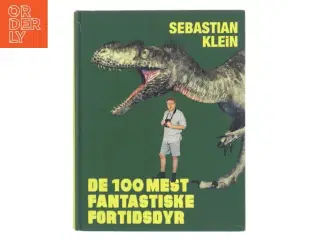De 100 mest fantastiske fortidsdyr af Sebastian Klein (Bog)