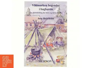 Vildmarken begynder i baghaven : en aktivitetsbog for børn og deres voksne af Jørn Birkeholm (Bog)