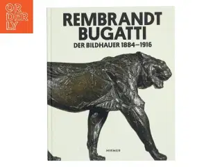 Rembrandt Bugatti : der Bildhauer 1884 - 1916 (Bog)