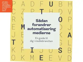 Sådan forandrer automatisering medierne - en guide til dig i mediebranchen (Bog)