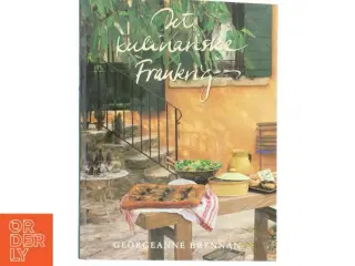 Det kulinariske Frankrig : oplevelser og opskrifter fra det franske køkken af Georgeanne Brennan (Bog)