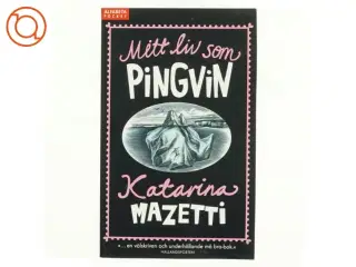 Mitt liv som pingvin af Katarina Mazetti (Bog)
