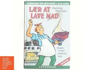 Lær at lave mad : nemme opskrifter mod komfur-skræk af Henning Petersen (f. 1958-05-26) (Bog)