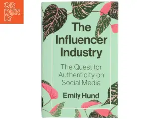 The influencer industry : the quest for authenticity on social media af Emily Hund (Bog)