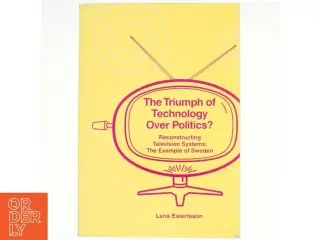 The Triumph of Technology over Politics? af Lena Ewertsson (Bog)(
