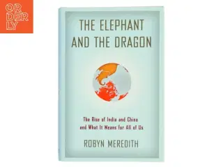 The elephant and the dragon : the rise of India and China and what it means for all of us af Robyn Meredith (Bog)