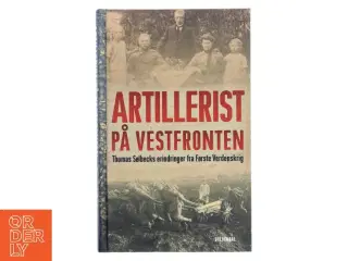 Artillerist på Vestfronten : Thomas Sølbecks erindringer fra Første Verdenskrig af Thomas Sølbeck (Bog)