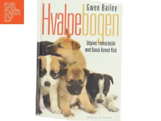 Hvalpebogen : sådan får du en glad og velopdragen hund af Gwen Bailey (Bog)