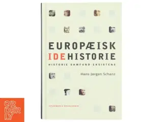 Europæisk idehistorie : historie, samfund, eksistens af Hans-Jørgen Schanz (Bog)