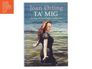 Ta&#39; mig : en bog om hverdagens forførelser af Joan Ørting (Bog)