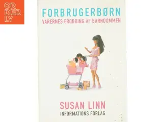 Forbrugerbørn : varernes erobring af barndommen af Susan Linn (Bog)