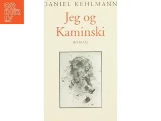 Jeg og Kaminski af Daniel Kehlmann (Bog)