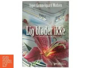 Lig bløder ikke : kriminalroman af Inger Gammelgaard Madsen (Bog)