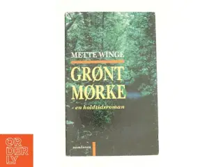 Grønt mørke af Mette Winge (Bog)