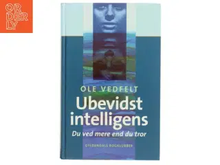 Ubevidst intelligens : du ved mere end du tror af Ole Vedfelt (Bog)