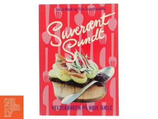 Suverænt sundt : helsekøkken på høje hæle : salater, sandwich, smørrebrød, supper, bakker, brød, desserter &am