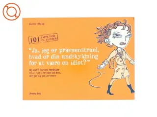 "Ja, jeg er præmenstruel, hvad er din undskyldning for at være en idiot?" : en manual til kvinder af Maren Uthaug (Bog)